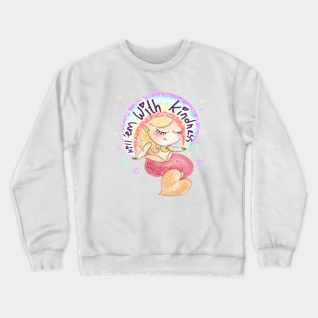 Kill em with kindness mermaid Crewneck Sweatshirt by ArtInPi